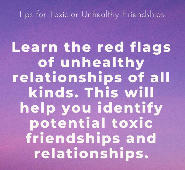 Tips for Toxic or Unhealthy Friendships: Learn the red flags